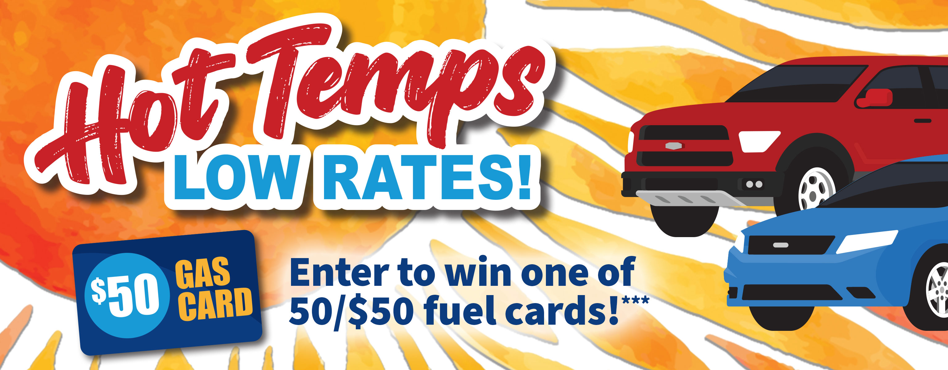 Hot Temps - Low Rates! Enter to win one of 50/$50 fuel cards!***